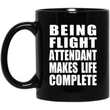 Being Flight Attendant Makes Life Complete - 11oz Coffee Mug Black