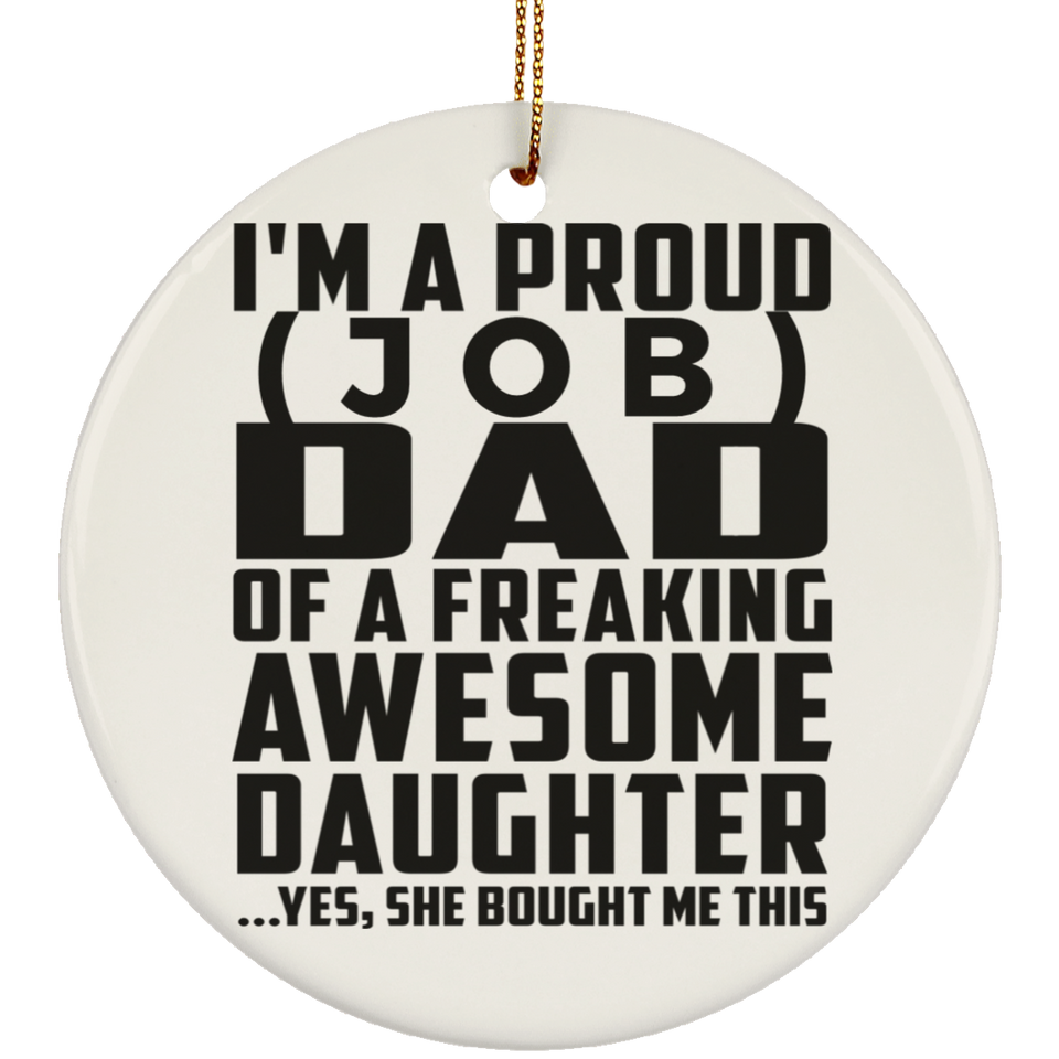 Personalized Gift, Proud [Job] Dad Of Awesome Daughter - Ceramic Ornament