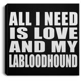 All I Need Is Love And My Labloodhound - Canvas Square