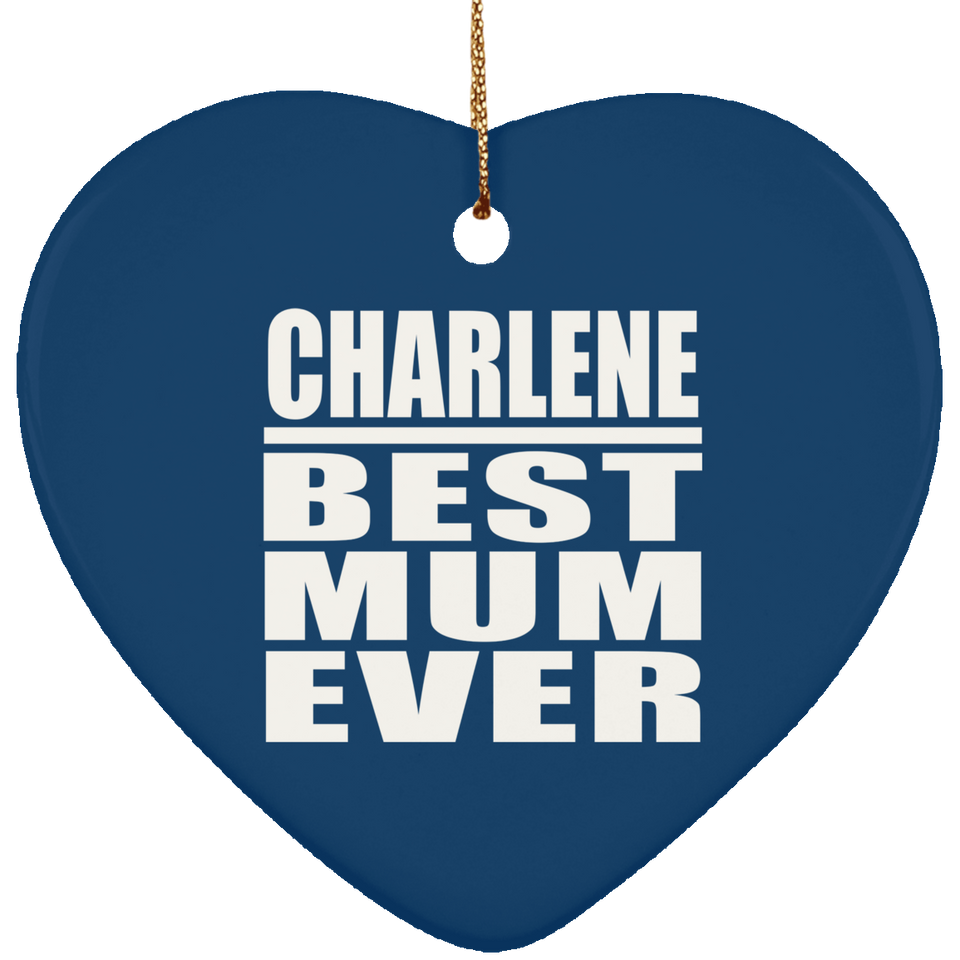 Charlene Best Mum Ever - Heart Ornament