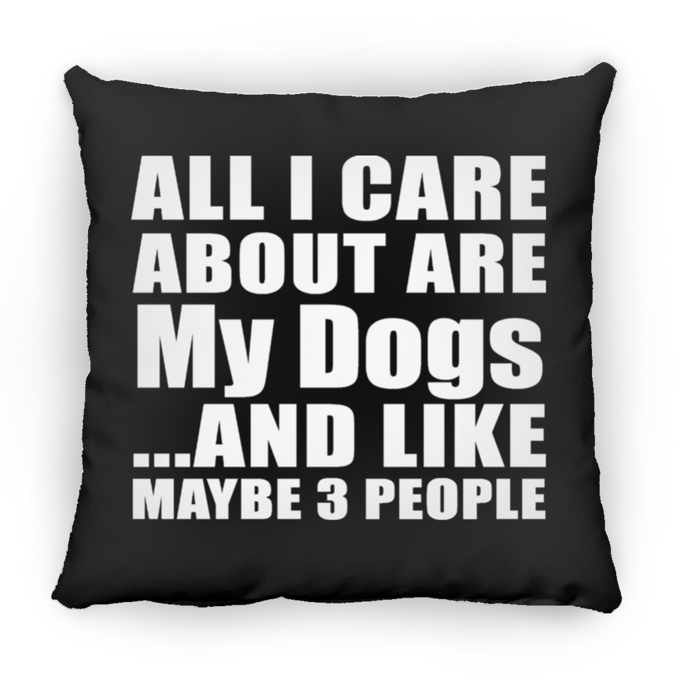 All I Care About Is My Dogs - Throw Pillow Black
