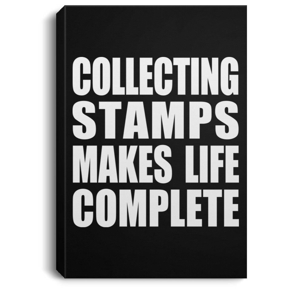 Collecting Stamps Makes Life Complete - Canvas Portrait