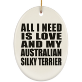 All I Need Is Love And My Australian Silky Terrier - Oval Ornament