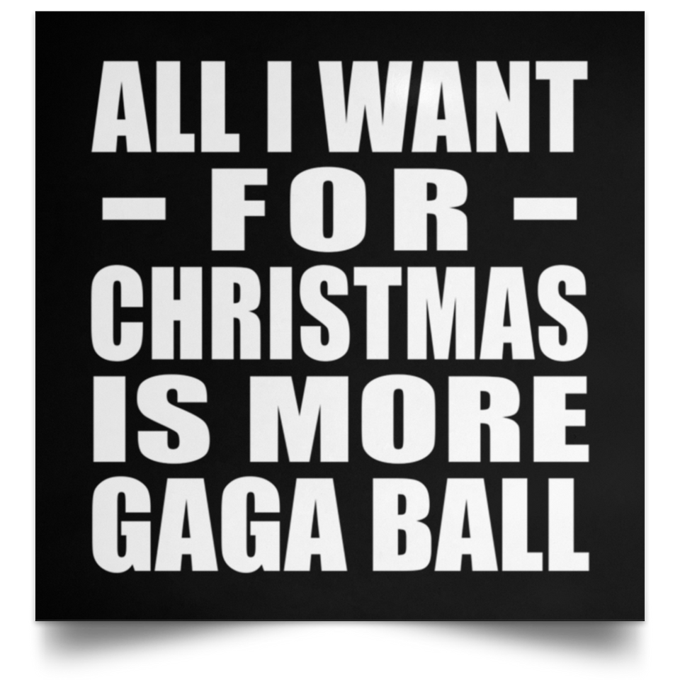 All I Want For Christmas Is More Gaga Ball - Poster Square