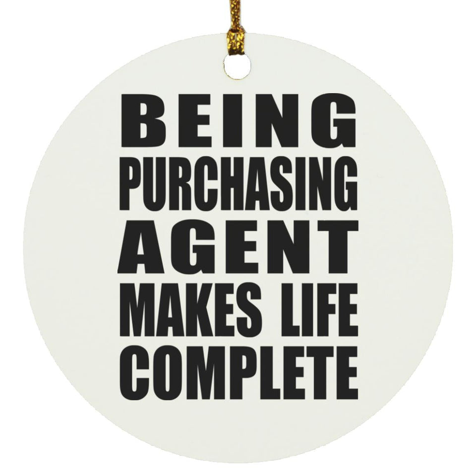 Being Purchasing Agent Makes Life Complete - Circle Ornament