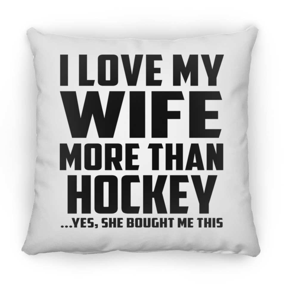 I Love My Wife More Than Hockey - Throw Pillow