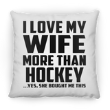 I Love My Wife More Than Hockey - Throw Pillow