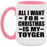 All I Want For Christmas Is My Toyger - 15oz Accent Mug Pink