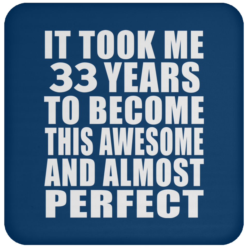 33rd Birthday Took 33 Years To Become Awesome & Perfect - Drink Coaster