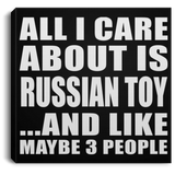 All I Care About Is Russian Toy - Canvas Square