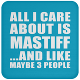 All I Care About Is Mastiff - Drink Coaster