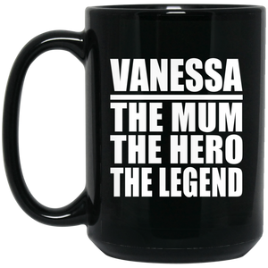 Vanessa The Mum The Hero The Legend - 15 Oz Coffee Mug Black