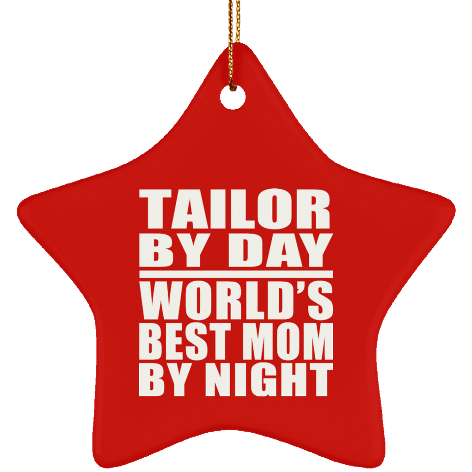 Tailor By Day World's Best Mom By Night - Star Ornament