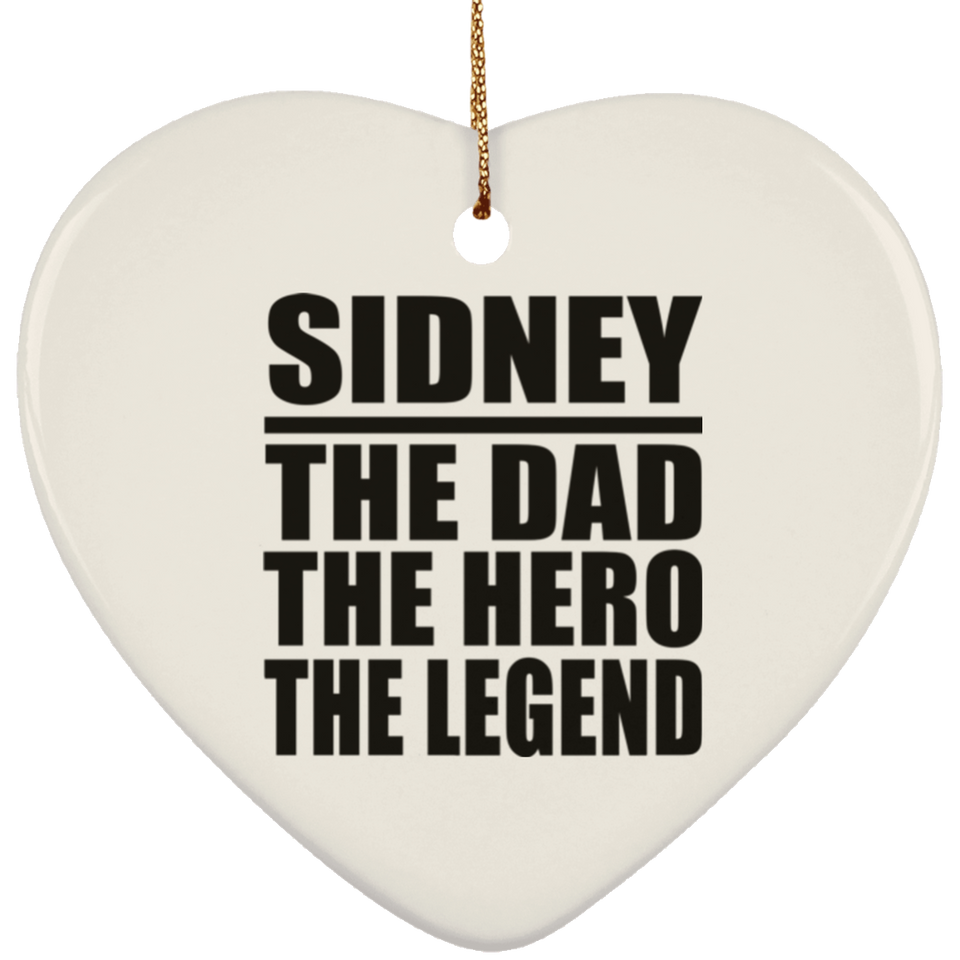 Sidney The Dad The Hero The Legend - Heart Ornament