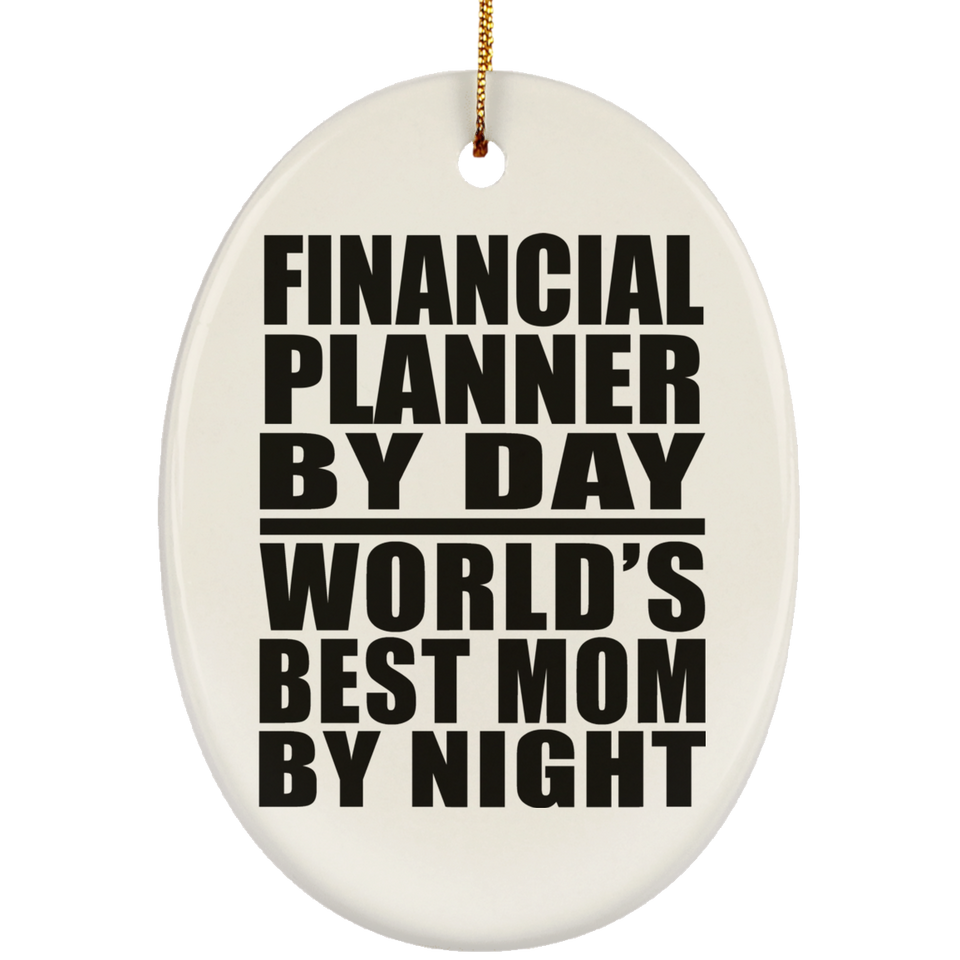 Financial Planner By Day World's Best Mom By Night - Oval Ornament
