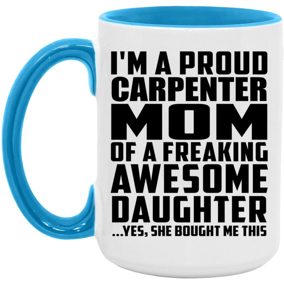 Proud Carpenter Mom Of Awesome Daughter - 15oz Accent Mug Blue