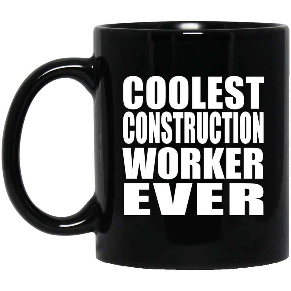 Coolest Construction Worker Ever - 11 Oz Coffee Mug Black