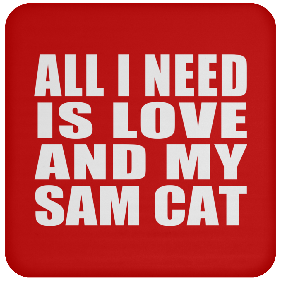All I Need Is Love And My Sam Cat - Drink Coaster