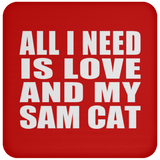 All I Need Is Love And My Sam Cat - Drink Coaster