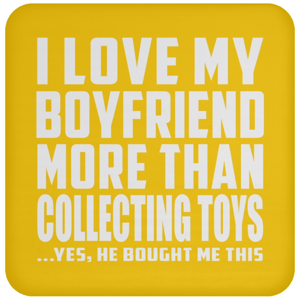I Love My Boyfriend More Than Collecting Toys - Drink Coaster
