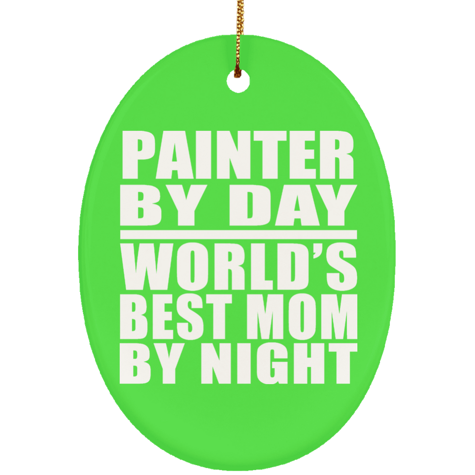 Painter By Day World's Best Mom By Night - Oval Ornament