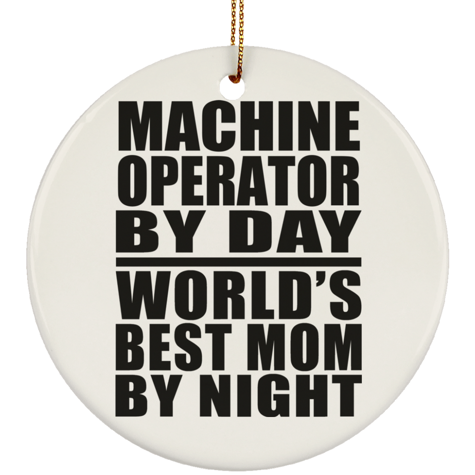 Machine Operator By Day World's Best Mom By Night - Circle Ornament