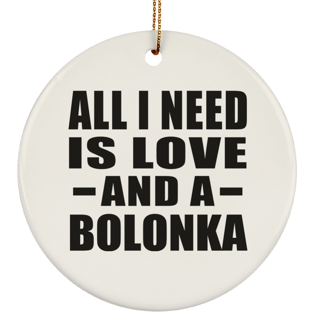 All I Need Is Love And A Bolonka - Circle Ornament