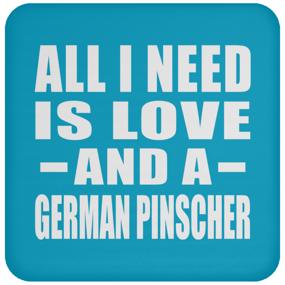 All I Need Is Love And A German Pinscher - Drink Coaster