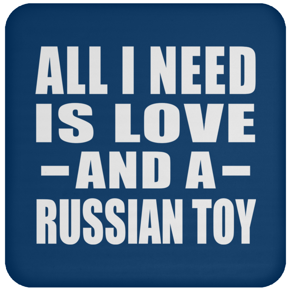 All I Need Is Love And A Russian Toy - Drink Coaster