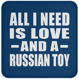 All I Need Is Love And A Russian Toy - Drink Coaster