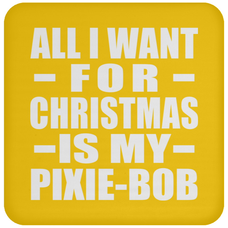 All I Want For Christmas Is My Pixie-Bob - Coaster
