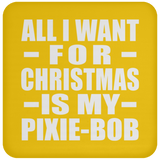 All I Want For Christmas Is My Pixie-Bob - Coaster