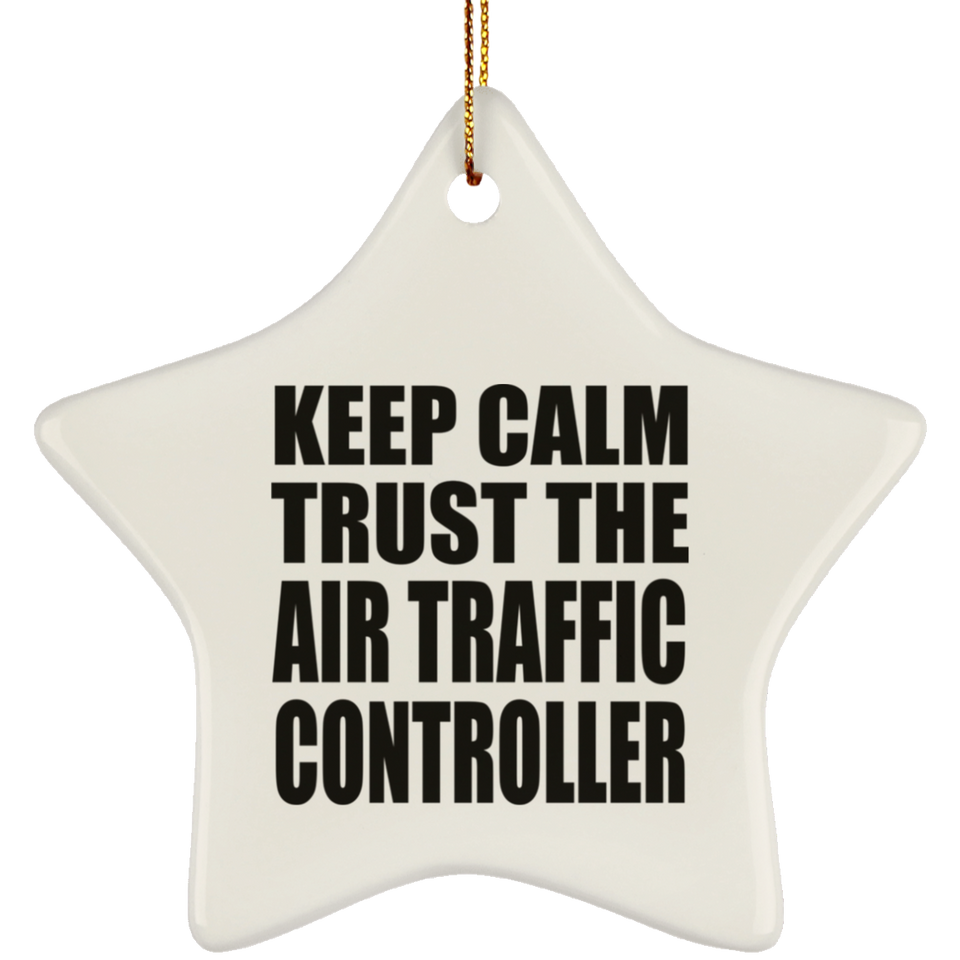 Keep Calm and Trust The Air Traffic Controller - Star Ornament