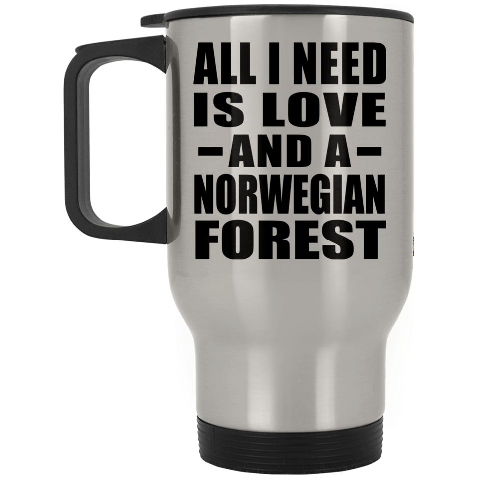 All I Need Is Love And A Norwegian Forest - Silver Travel Mug