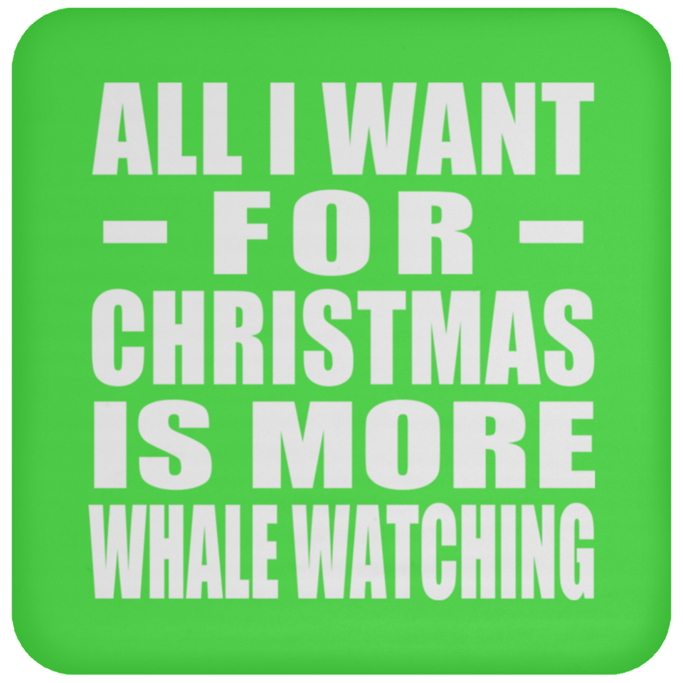 All I Want For Christmas Is More Whale Watching - Coaster