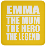 Emma The Mum The Hero The Legend - Drink Coaster