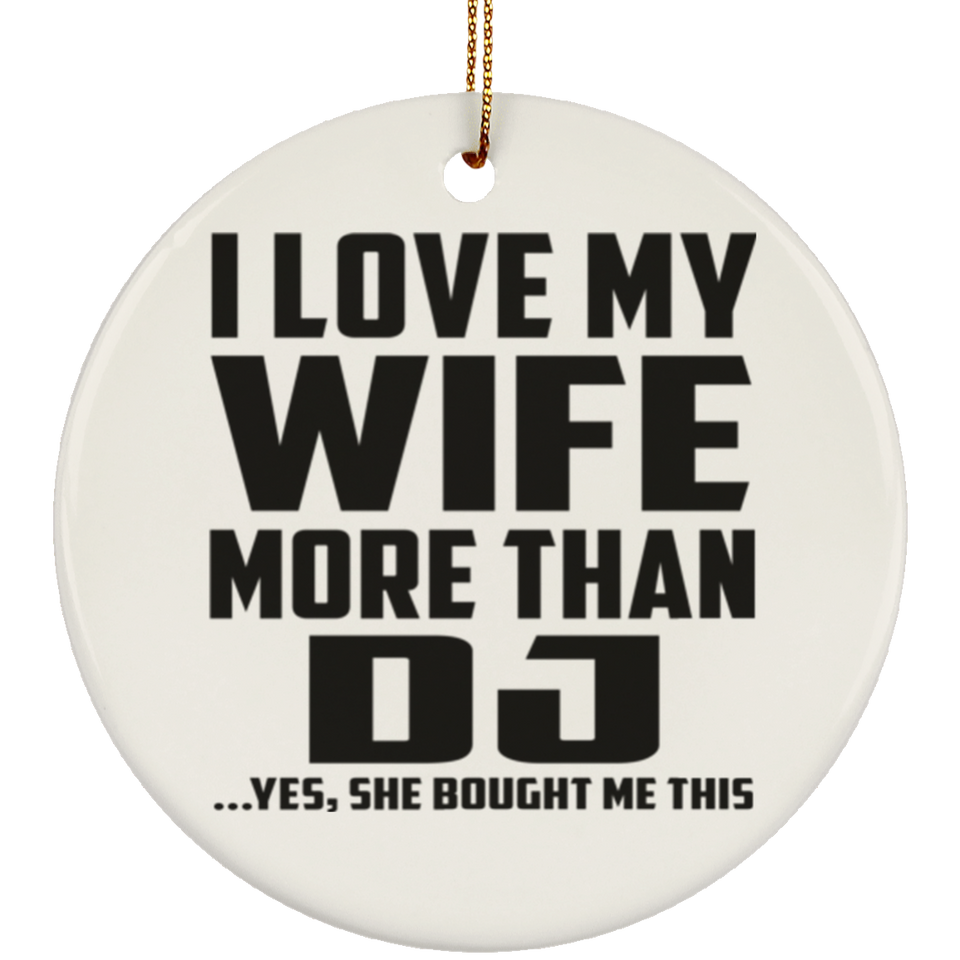I Love My Wife More Than DJ - Circle Ornament