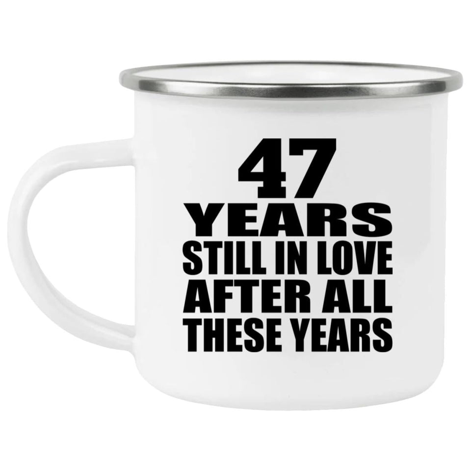 47th Anniversary 47 Years Still In Love After These Years - 12oz Camping Mug