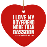I Love My Boyfriend More Than Bassoon - Heart Ornament