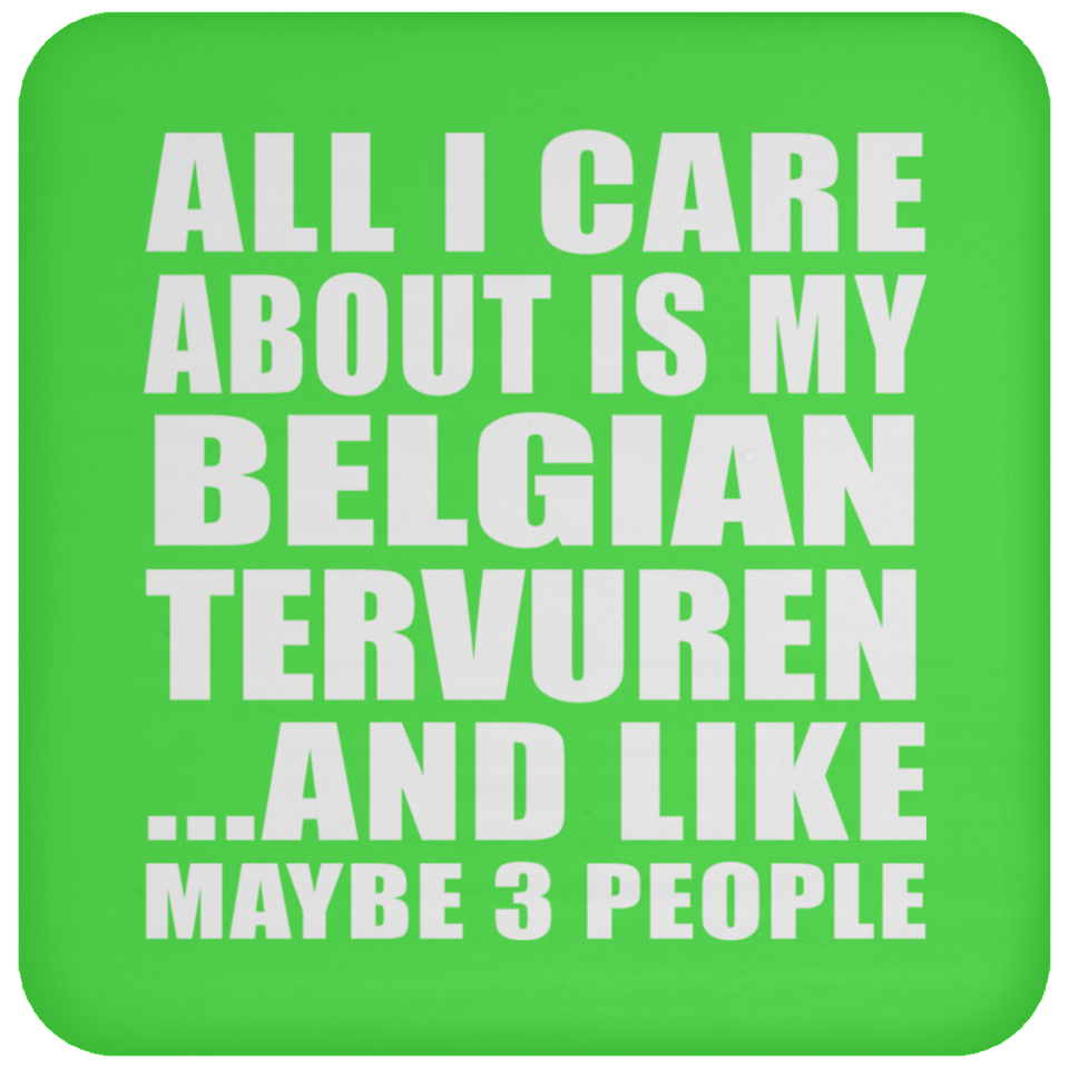 All I Care About Is My Belgian Tervuren - Drink Coaster