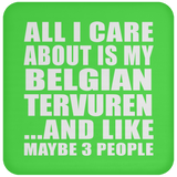 All I Care About Is My Belgian Tervuren - Drink Coaster