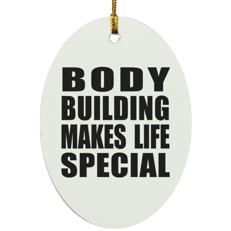 Body Building Makes Life Special - Oval Ornament