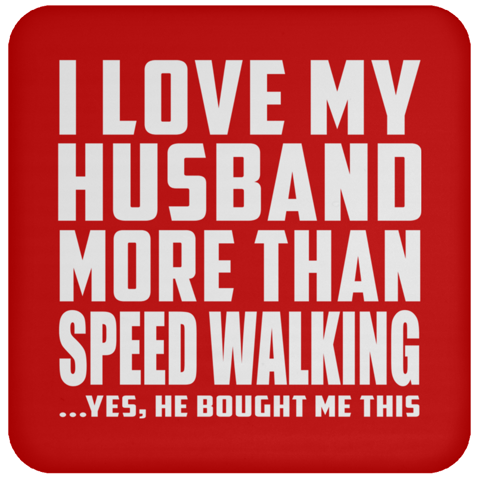 I Love My Husband More Than Speed Walking - Drink Coaster