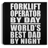 Forklift Operator By Day World's Best Dad By Night - Canvas Square