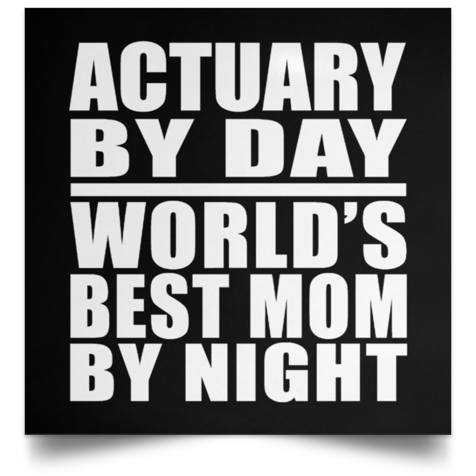 Actuary By Day World's Best Mom By Night - Poster Square