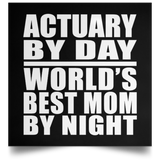 Actuary By Day World's Best Mom By Night - Poster Square