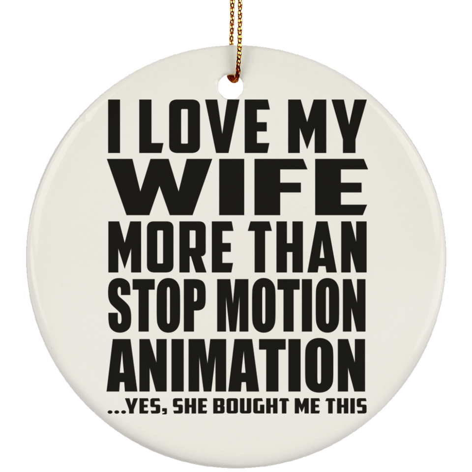 I Love My Wife More Than Stop Motion Animation - Circle Ornament