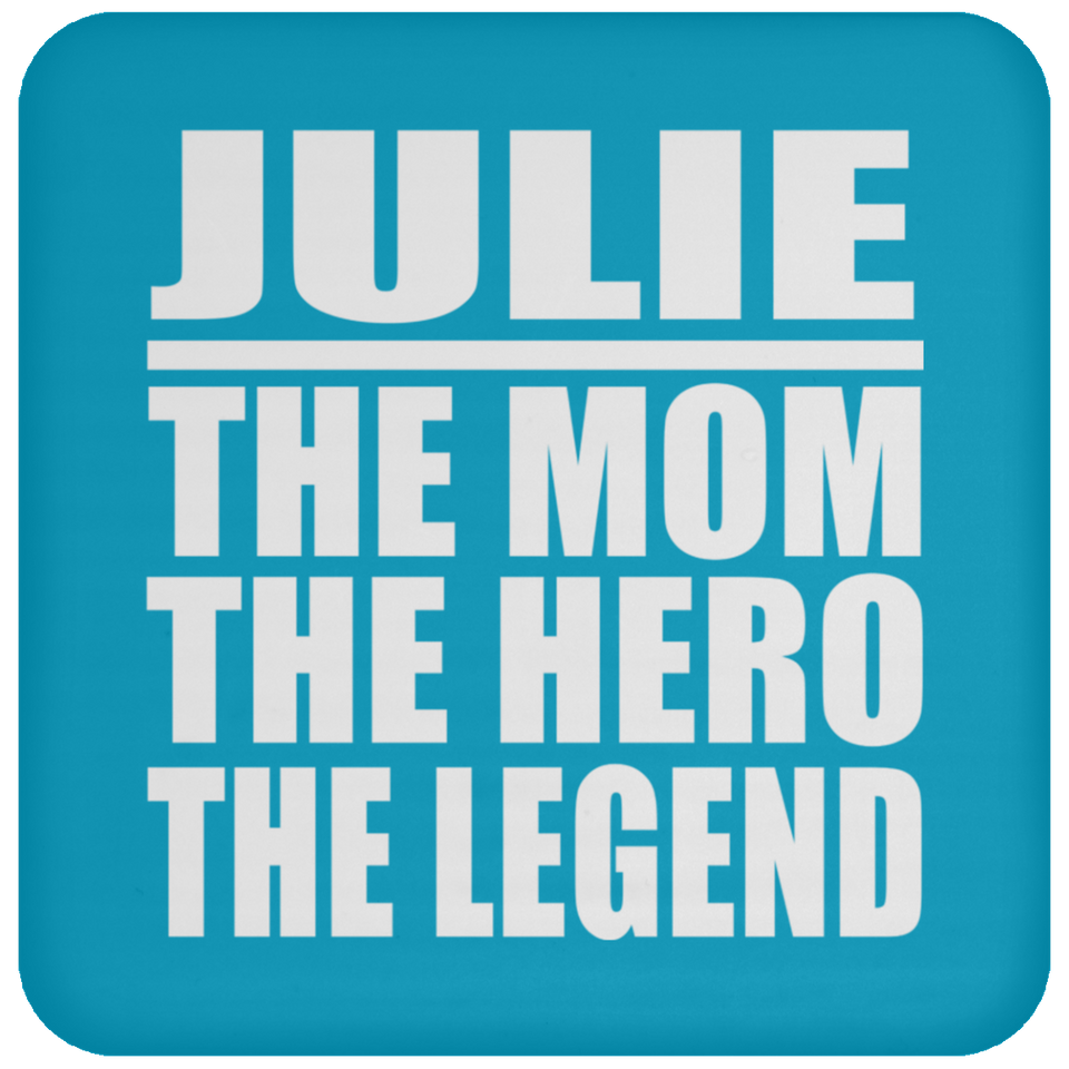 Julie The Mom The Hero The Legend - Drink Coaster