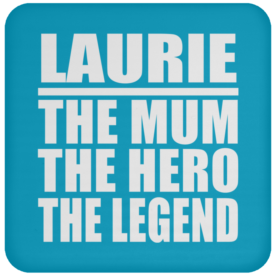 Laurie The Mum The Hero The Legend - Drink Coaster