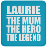 Laurie The Mum The Hero The Legend - Drink Coaster